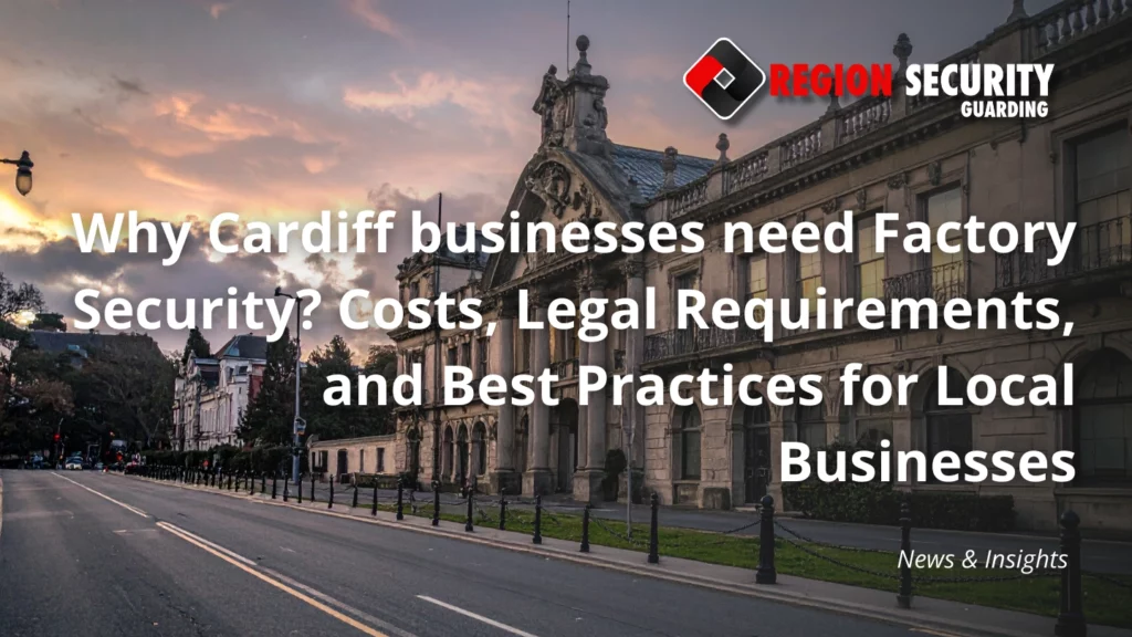 Why Cardiff businesses need Factory Security