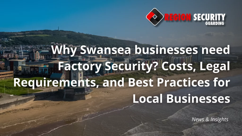 Why Swansea businesses need Factory Security
