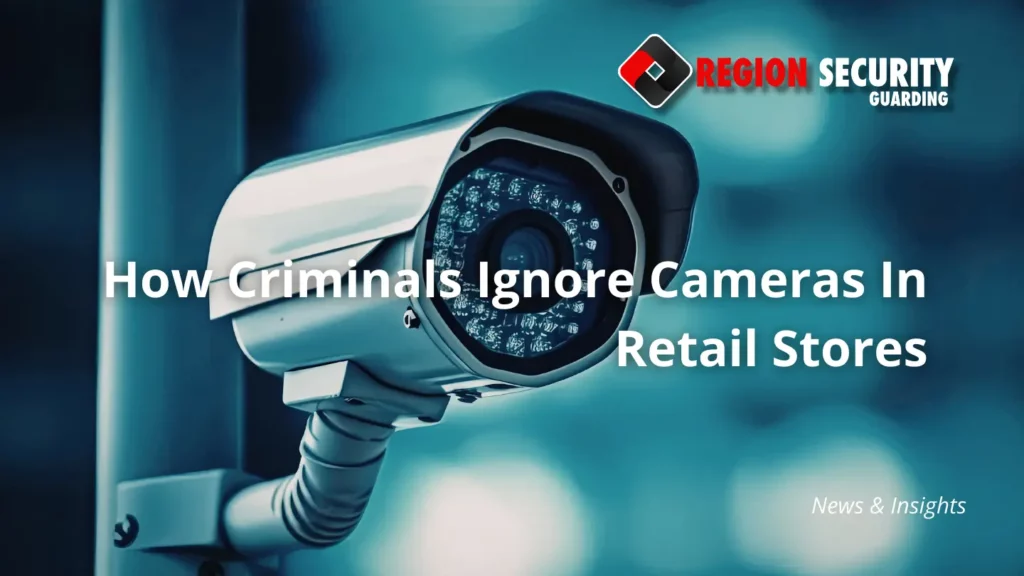 How Criminals Ignore Cameras In Retail Stores