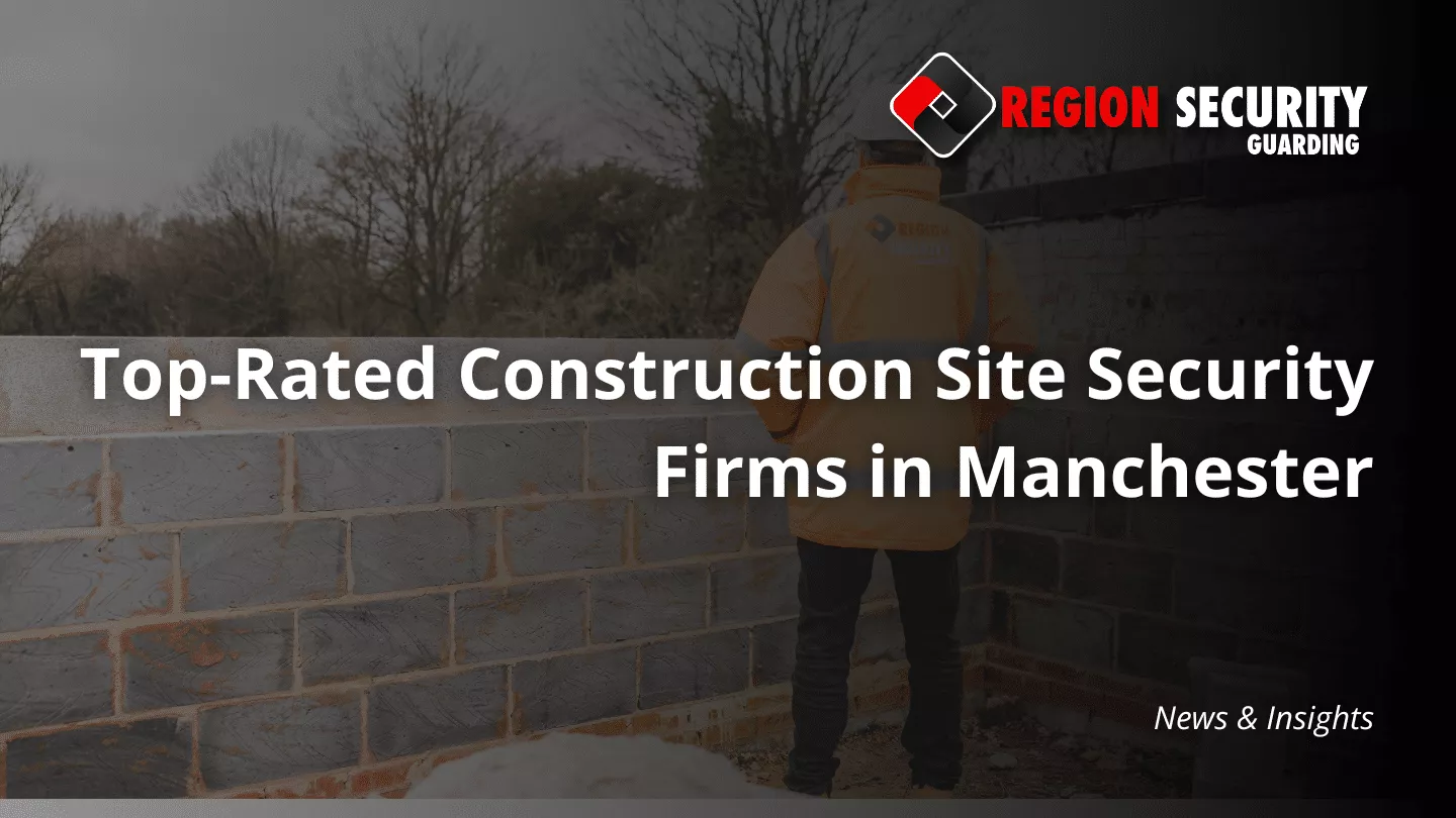 construction site security firms in Manchester